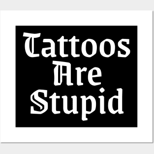 Tattos are stupid Posters and Art